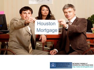Houston  Mortgage NETWORK FUNDING LP RESIDENTIAL MORTGAGE BANK http://www.lending2all.com/ 