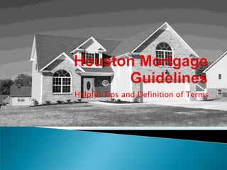 Houston Mortgage Guidelines Helpful Tips and Definition of Terms 