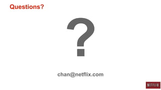 Questions?




             chan@netflix.com
 