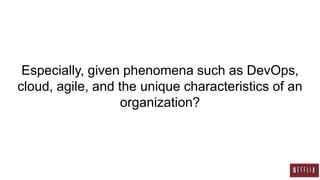 Especially, given phenomena such as DevOps,
cloud, agile, and the unique characteristics of an
                   organization?
 
