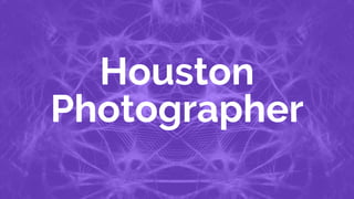 Houston
Photographer
 