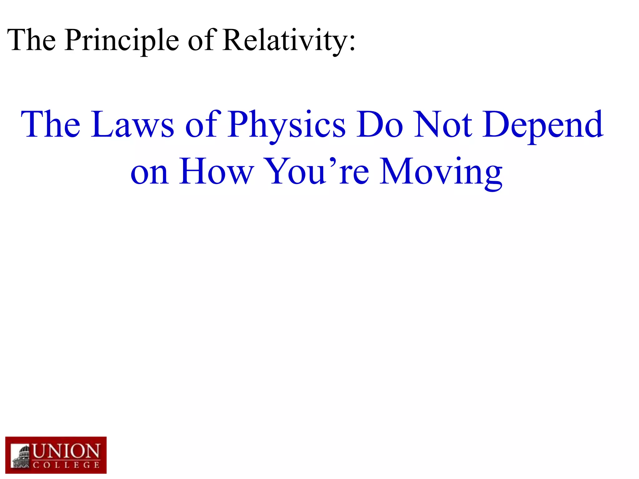 The Principle of Relativity:
The Laws of Physics Do Not Depend
on How You’re Moving
 