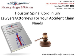 CALL US NOW FOR A
                           FREE PERSONAL INJURY CLAIM REVIEW
                                    Houston: 713-957-2030
                                      (TOLL FREE: 888-777-6391)


       Houston Spinal Cord Injury
Lawyers/Attorneys For Your Accident Claim
                 Needs




                       www.texasaccidentinjurylawyers.com
 