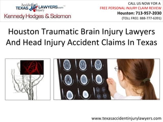 CALL US NOW FOR A
                          FREE PERSONAL INJURY CLAIM REVIEW
                                   Houston: 713-957-2030
                                     (TOLL FREE: 888-777-6391)



Houston Traumatic Brain Injury Lawyers
And Head Injury Accident Claims In Texas




                      www.texasaccidentinjurylawyers.com
 