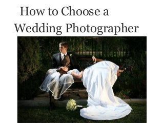 How to Choose a
Wedding Photographer
 