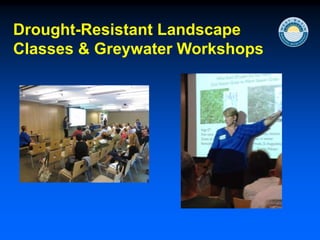 Drought-Resistant Landscape
Classes & Greywater Workshops
 