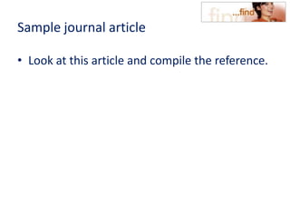 Sample journal article
• Look at this article and compile the reference.
 