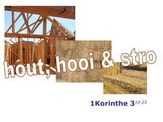 1Korinthe 3 10-23 hout, hooi & stro 