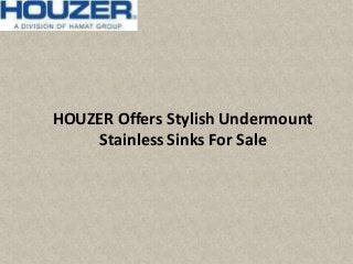 HOUZER Offers Stylish Undermount
Stainless Sinks For Sale
 