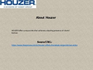 About Houzer
HOUZER offers unique sinksthat achieves a dazzling presence of clients'
kitchen.
Source URL:
https://www.freeprnow.com/pr/houzer-offers-the-latest-range-kitchen-sinks
 