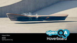 Hoverboard
Edgard Marx
AKSW
openqa.aksw.org
 
