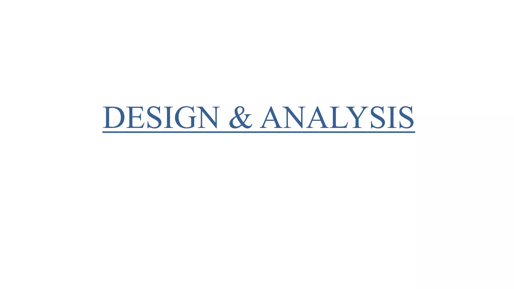 DESIGN & ANALYSIS
 
