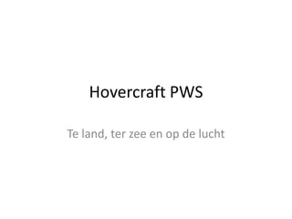 Hovercraft PWS Te land, ter zee en op de lucht 