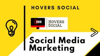 Social Media
Marketing
H O V E R S S O C I A L
 