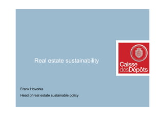 Real estate sustainability



Frank Hovorka
Head of real estate sustainable policy
 