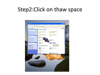 Step2:Click on thaw space