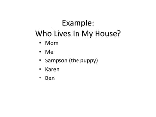 Example:Who Lives In My House?MomMeSampson (the puppy)KarenBen