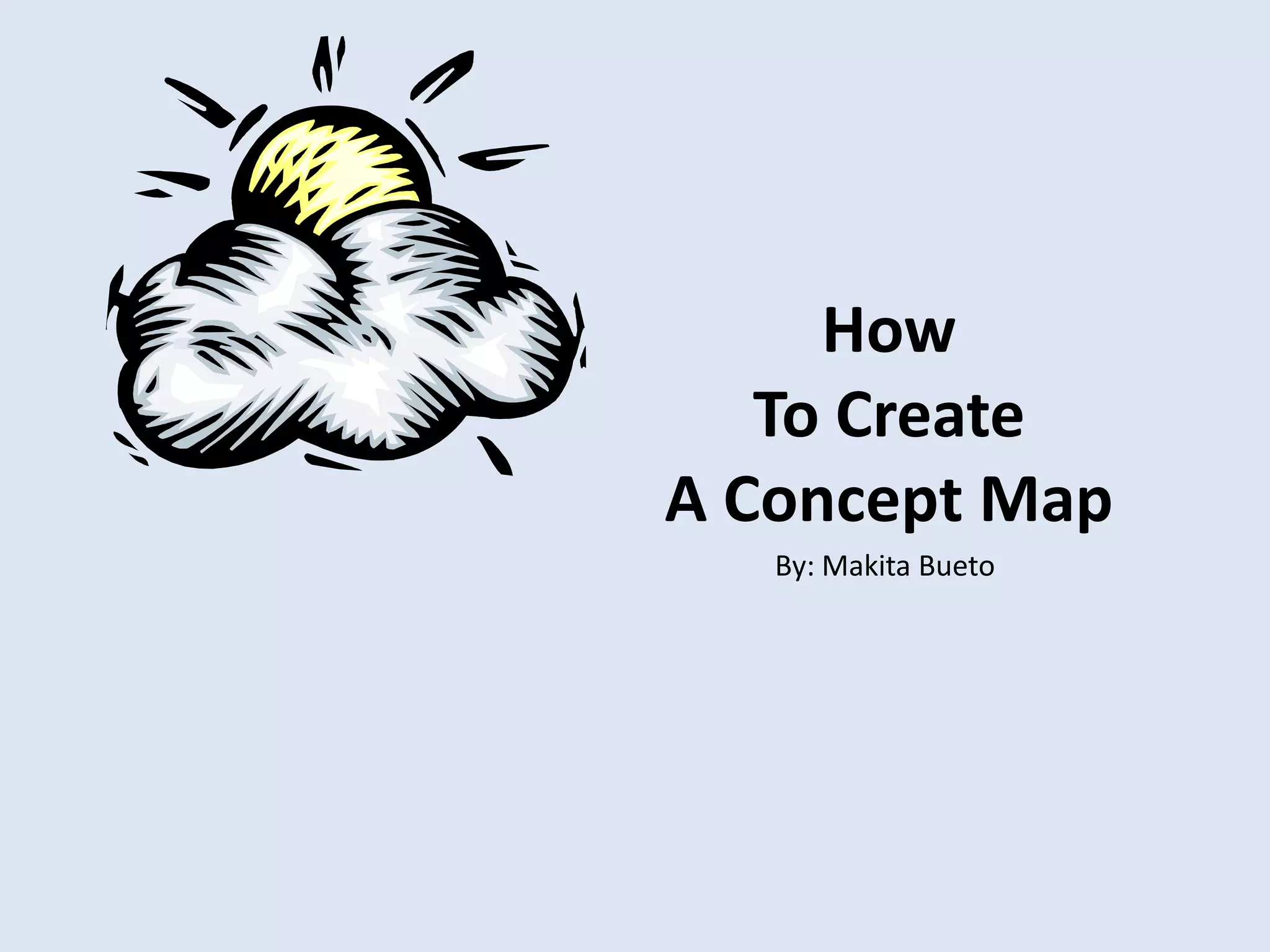 How To Create A Concept MapBy: Makita Bueto