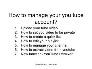 How to manage your you tube account? ,[object Object],[object Object],[object Object],[object Object],[object Object],[object Object],[object Object]