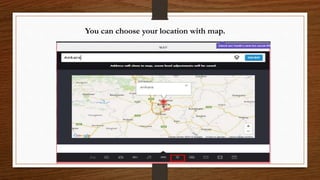 You can choose your location with map.
