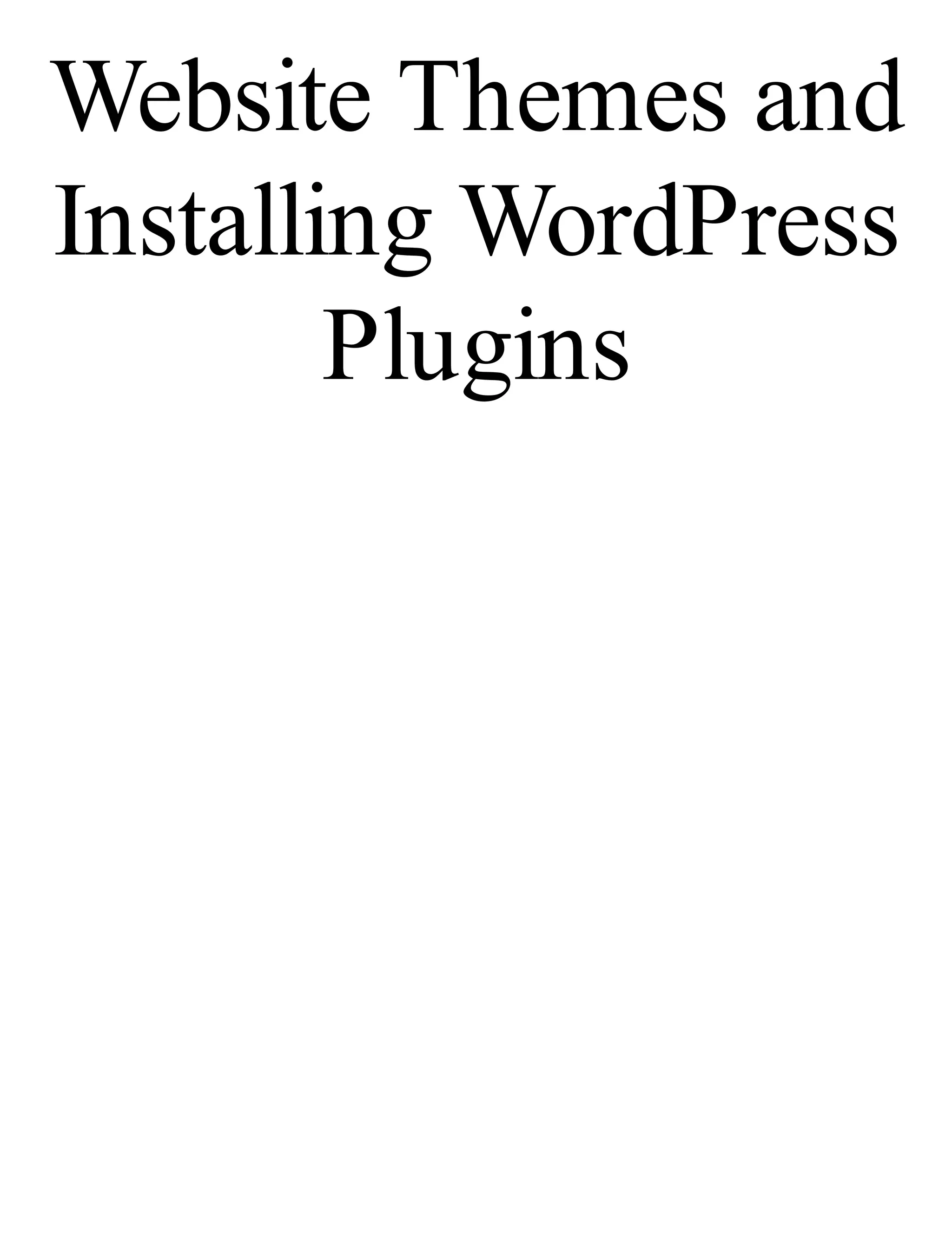 Website Themes and
Installing WordPress
Plugins
 