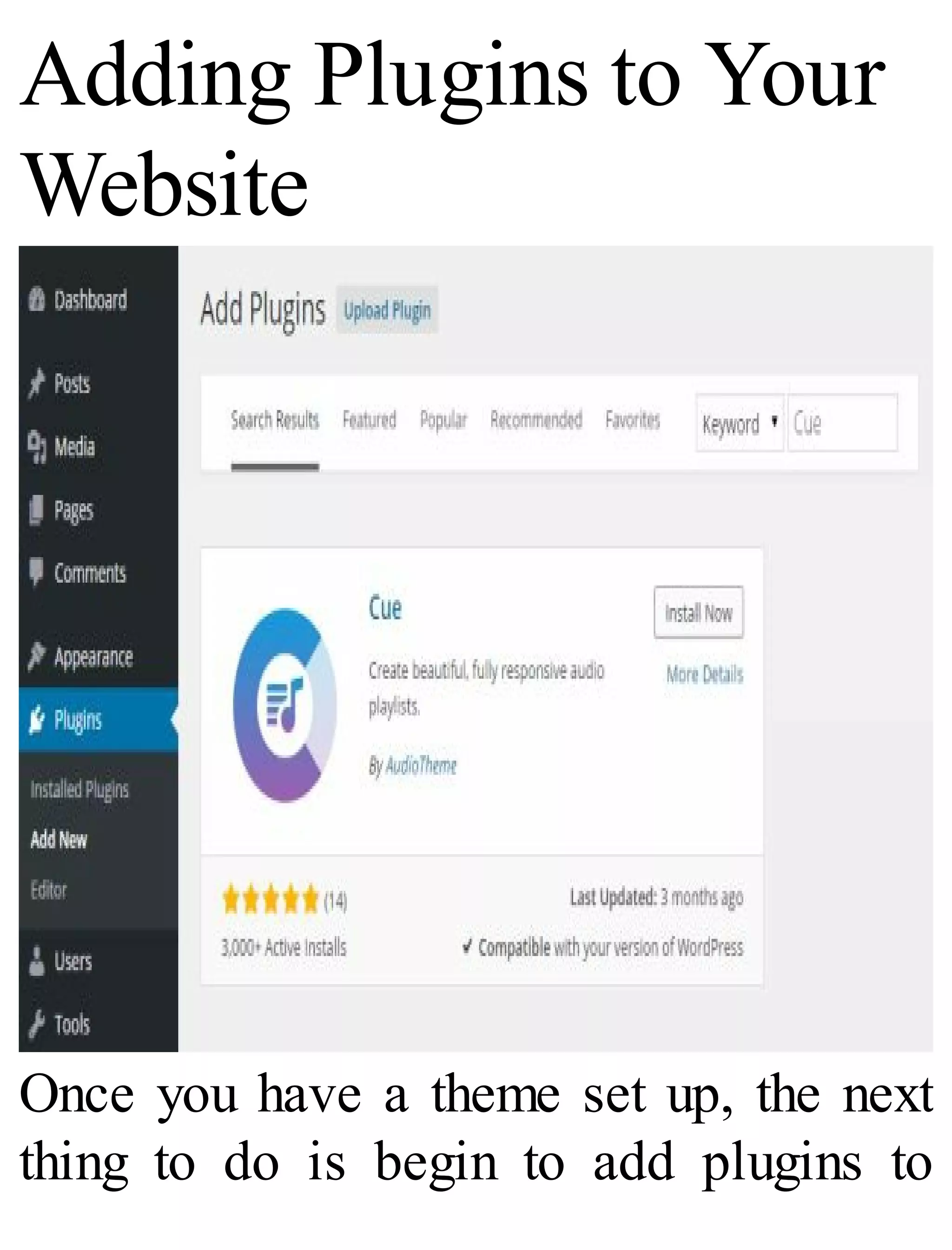 Adding Plugins to Your
Website
Once you have a theme set up, the next
thing to do is begin to add plugins to
 