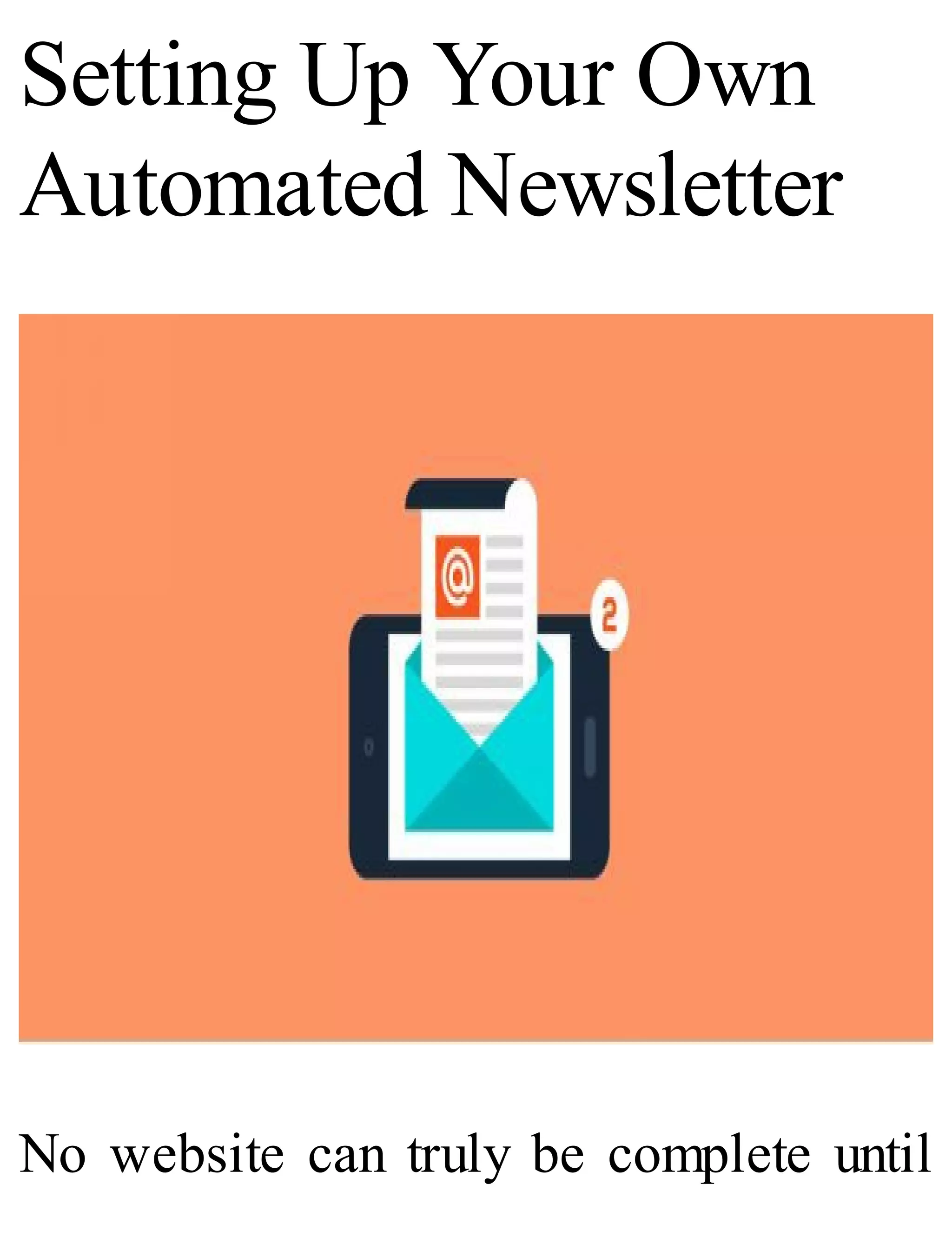 Setting Up Your Own
Automated Newsletter
No website can truly be complete until
 