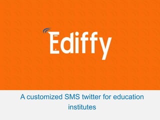 A customized SMS twitter for education
institutes

 