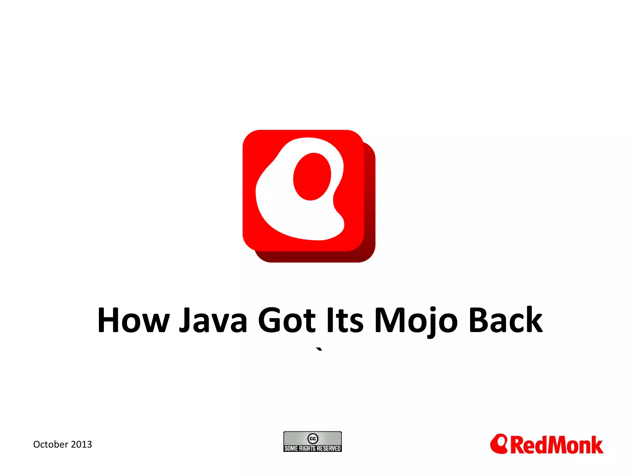 How Java Got Its Mojo Back
`
10.20.2005
October 2013