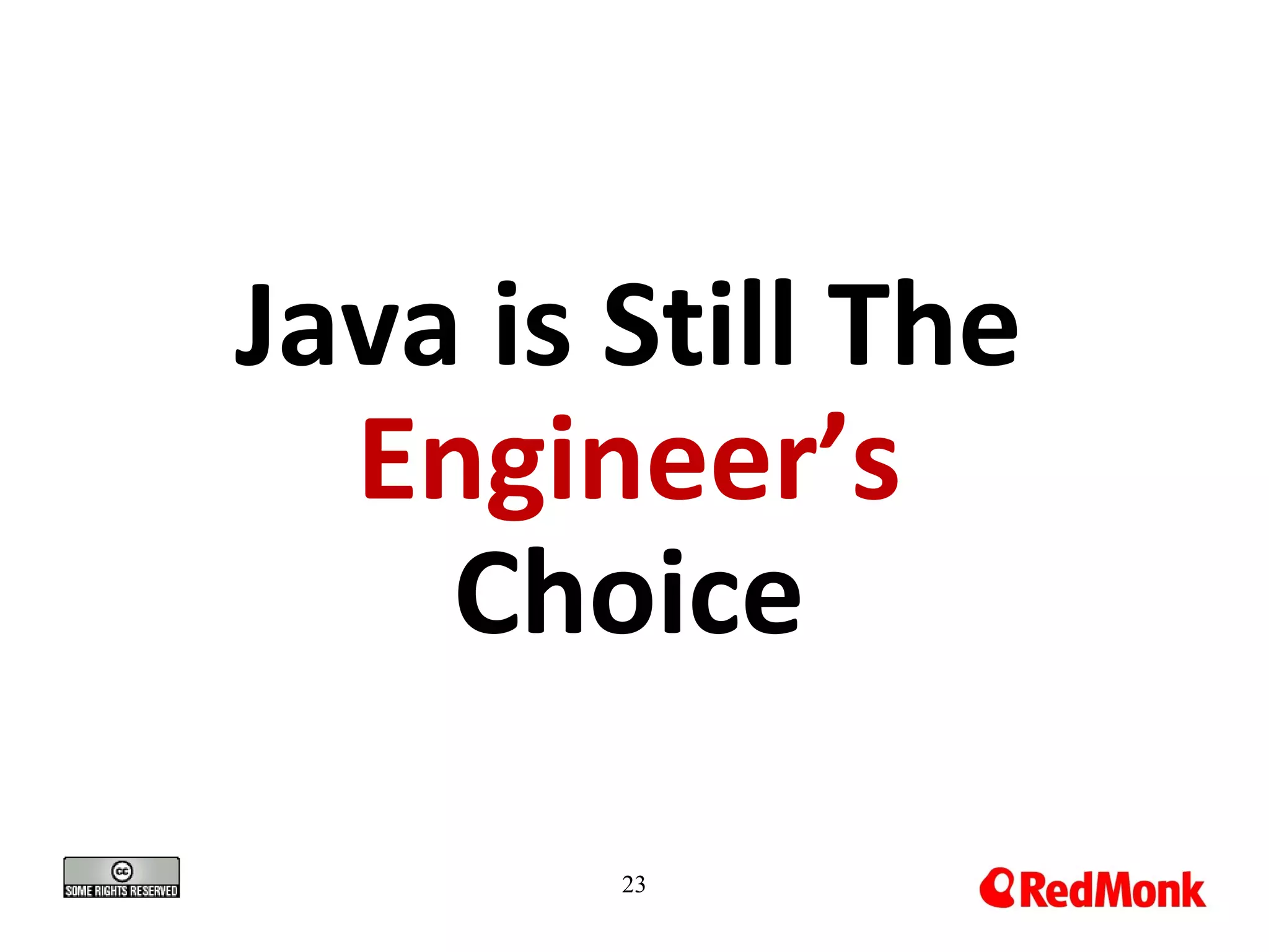 Java is Still The
Engineer’s
Choice
23