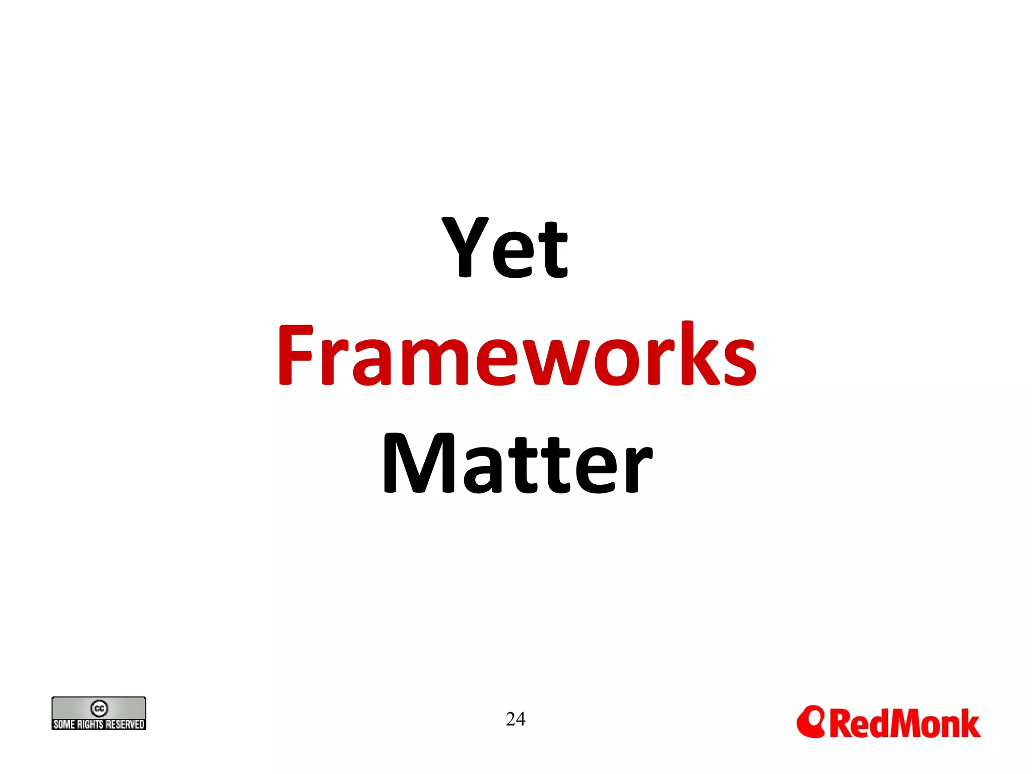 Yet
Frameworks
Matter
24