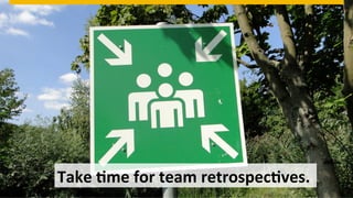 ©  2013 SAP AG. All rights reserved. 58Public© SAP 2012 | 58
Take	
  Fme	
  for	
  team	
  retrospecFves.	
  	
  
 