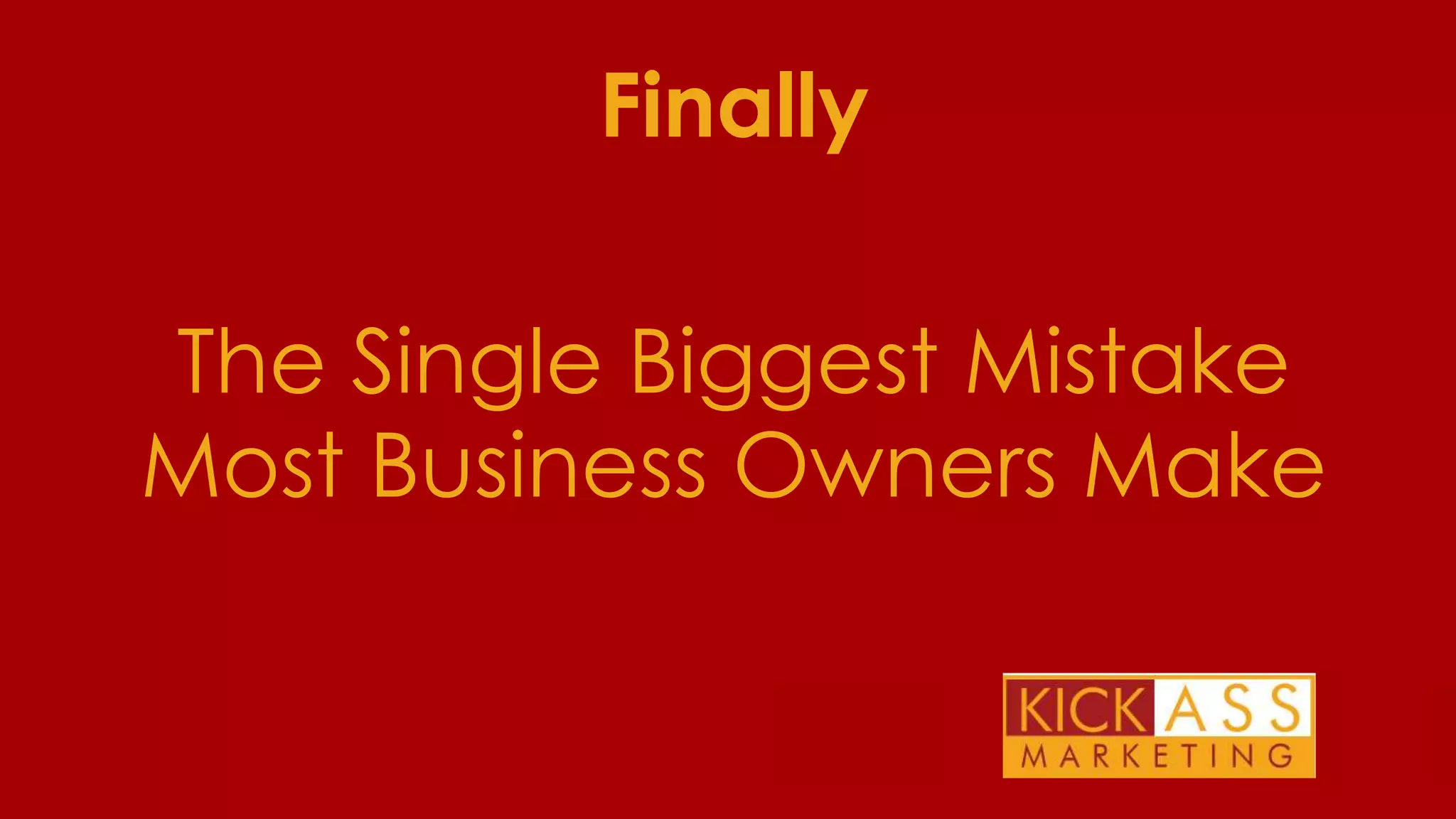 Finally
The Single Biggest Mistake
Most Business Owners Make
THE PLAN FOR TODAY

 