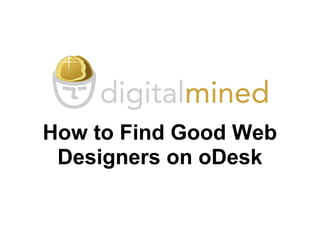 How to Find Good Web
Designers on oDesk
 