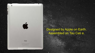 Designed by Apple on Earth.
Assembled on Tau Ceti e.
 