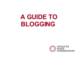 A GUIDE TO BLOGGING  