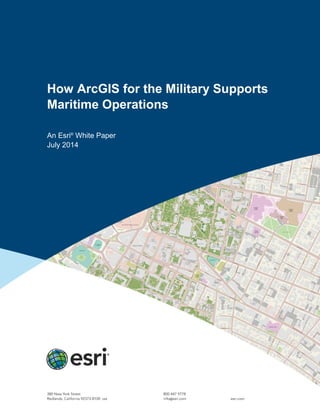 How ArcGIS for the Military Supports
Maritime Operations
An Esri®
White Paper
July 2014
 