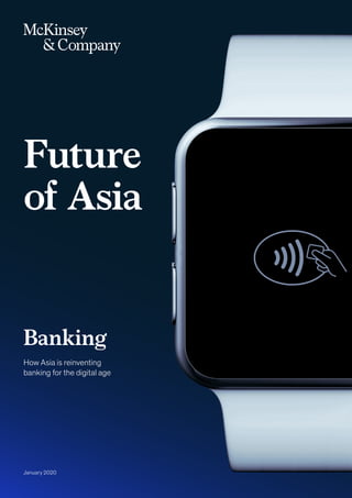 January 2020
Future
of Asia
Banking
How Asia is reinventing
banking for the digital age
 
