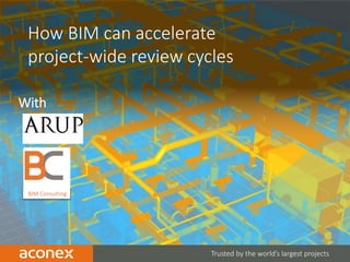 1 Trusted by the world’s largest projects
How BIM can accelerate
project-wide review cycles
With
BIM Consulting
 