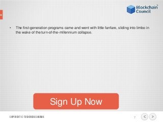 • The first-generation programs came and went with little fanfare, sliding into limbo in
the wake of the turn-of-the-millennium collapse.
Copyright© ToshendraSharma 7
Sign Up Now
 