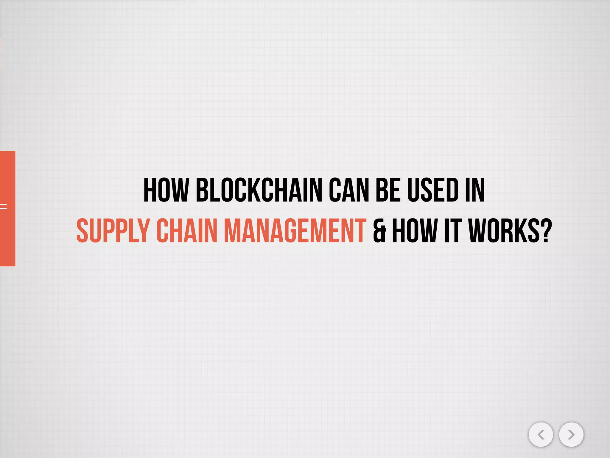 How Blockchain Can Be Used In
Supply Chain Management & How It Works?
 