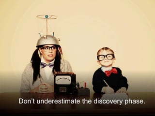@santilli14
Don’t underestimate the discovery phase.
 