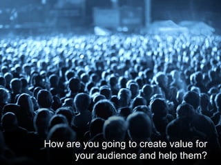 @santilli15
How are you going to create value for
your audience and help them?
 