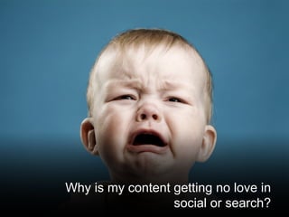 @santilli3
Why is my content getting no love in
social or search?
 