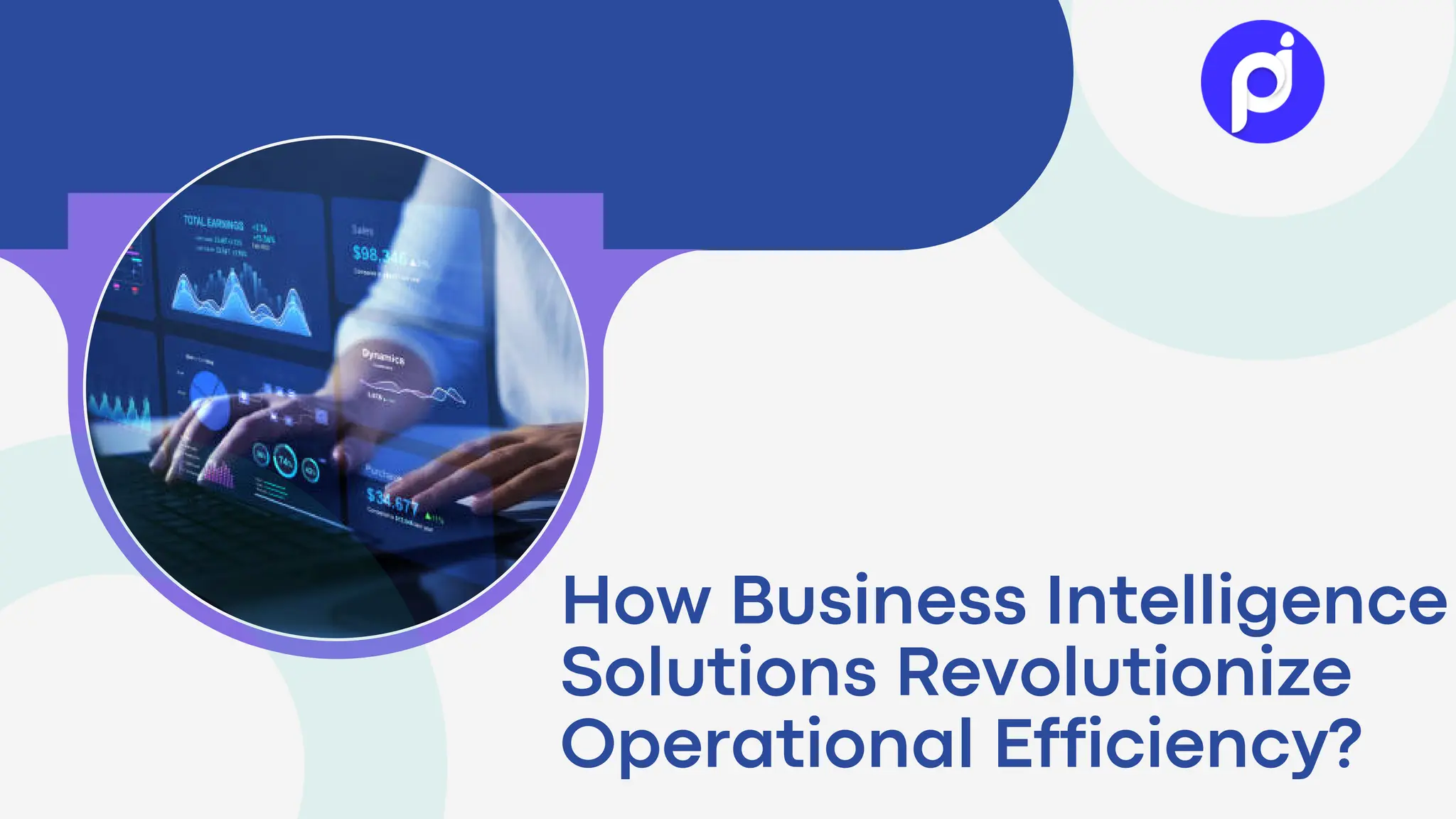 How Business Intelligence
Solutions Revolutionize
Operational Efficiency?
 