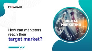 How can marketers
reach their
target market?
 