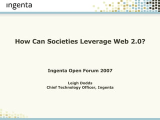 How Can Societies Leverage Web 2.0? Ingenta Open Forum 2007 Leigh Dodds Chief Technology Officer, Ingenta 