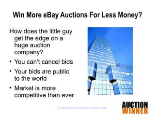 Win More eBay Auctions For Less Money? ,[object Object],[object Object],[object Object],[object Object],AuctionWinner-Online Auction Judo 