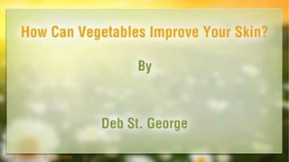 How Can Vegetables Improve Your Skin?