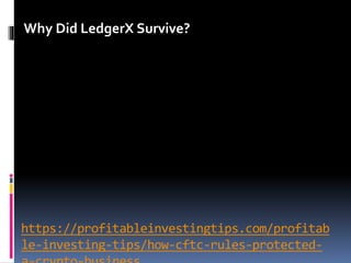 https://profitableinvestingtips.com/profitab
le-investing-tips/how-cftc-rules-protected-
Why Did LedgerX Survive?
 